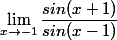 \lim_{x\to-1}\dfrac{sin(x+1)}{sin(x-1)}